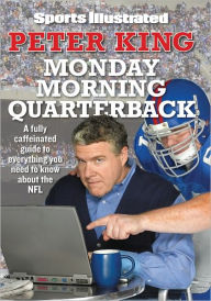 Title: Sports Illustrated Monday Morning Quarterback: A Fully Caffeinated Guide to Everything You Need to Know About the NFL, Author: Peter King