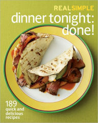 Title: Real Simple Dinner Tonight -- Done!: 189 quick and delicious recipes, Author: Real Simple