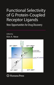 Title: Functional Selectivity of G Protein-Coupled Receptor Ligands: New Opportunities for Drug Discovery / Edition 1, Author: Kim Neve