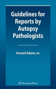 Title: Guidelines for Reports by Autopsy Pathologists / Edition 1, Author: Vernard Irvine Adams