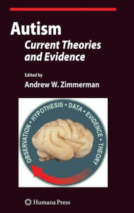 Title: Autism: Current Theories and Evidence / Edition 1, Author: Andrew W. Zimmerman