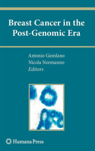 Title: Breast Cancer in the Post-Genomic Era / Edition 1, Author: Antonio Giordano