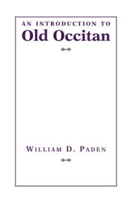 Title: An Introduction to Old Occitan, Author: William D. Paden