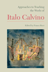 Title: Approaches to Teaching the Works of Italo Calvino, Author: Franco Ricci