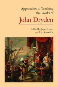 Title: Approaches to Teaching the Works of John Dryden, Author: Jayne Lewis