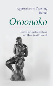 Title: Approaches to Teaching Behn's Oroonoko, Author: Cynthia Richards