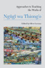 Approaches to Teaching the Works of Ngugi wa Thiong'o
