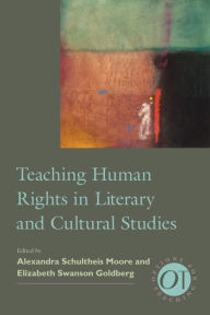 Title: Teaching Human Rights in Literary and Cultural Studies, Author: Alexandra Schultheis Moore