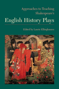 Title: Approaches to Teaching Shakespeare's English History Plays, Author: Laurie Ellinghausen