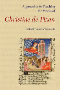 Title: Approaches to Teaching the Works of Christine de Pizan, Author: Andrea Tarnowski
