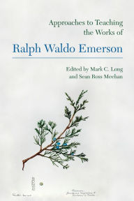 Title: Approaches to Teaching the Works of Ralph Waldo Emerson, Author: Mark C. Long