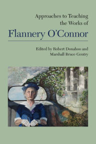 Title: Approaches to Teaching the Works of Flannery O'Connor, Author: Robert  Donahoo
