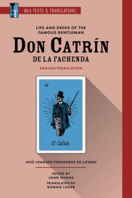 Title: Life and Deeds of the Famous Gentleman Don Catrín de la Fachenda: An MLA Translation, Author: José Joaquín Fernández de Lizardi