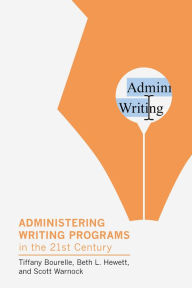 Title: Administering Writing Programs in the Twenty-First Century, Author: Tiffany Bourelle