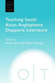 Title: Teaching South Asian Anglophone Diasporic Literature, Author: Nalini Iyer