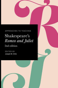 Title: Approaches to Teaching Shakespeare's Romeo and Juliet, Author: Joseph M. Ortiz