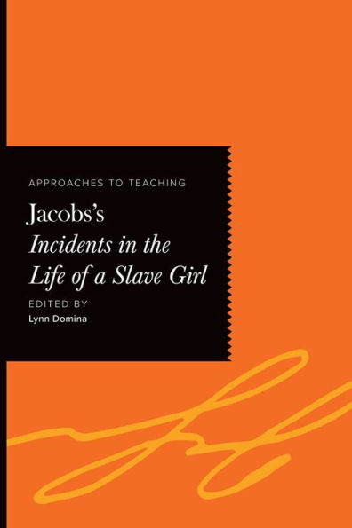 Approaches to Teaching Jacobs's Incidents the Life of a Slave Girl