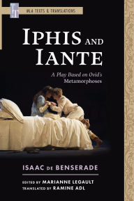 Free ibooks to download Iphis and Iante: A Play Based on Ovid's Metamorphoses by Isaac de Benserade, Marianne Legault, Ramine Adl CHM English version 9781603297004