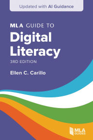 Title: MLA Guide to Digital Literacy (Updated with AI Guidance), Author: Ellen C. Carillo