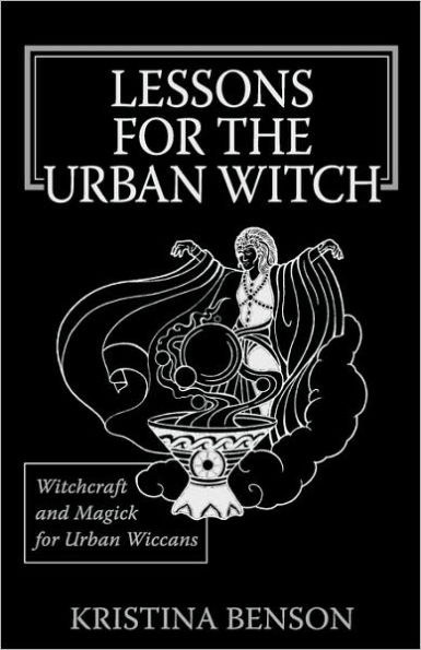 Lessons for the Urban Witch: Witchcraft and Magick for Urban Wiccans: Wicca and Magick for Modern Witches