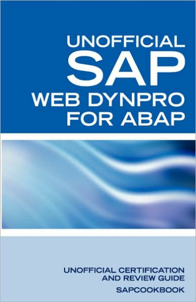 SAP Web Dynpro for ABAP Interview Questions: WD-ABAP Interview Questions, Answers, and Explanations: Unoffical Web Dynpro for ABAP: Unofficial SAP Web Dynpro for ABAP Certification Review
