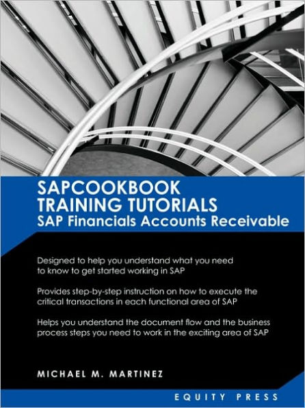 SAP Training Tutorials: SAP Fico AR Sapcookbook Training Tutorials SAP Financials Accounts Receivable (Sapcookbook SAP Fico Training Resource Manuals)