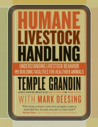 Title: Humane Livestock Handling: Understanding livestock behavior and building facilities for healthier animals, Author: Temple Grandin