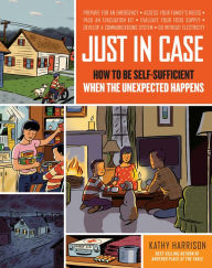 Title: Just in Case: How to Be Self-Sufficient When the Unexpected Happens, Author: Kathy Harrison