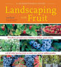 Alternative view 2 of Landscaping with Fruit: Strawberry ground covers, blueberry hedges, grape arbors, and 39 other luscious fruits to make your yard an edible paradise.