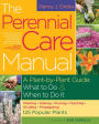 The Perennial Care Manual: A Plant-by-Plant Guide: What to Do & When to Do It