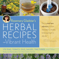 Title: Rosemary Gladstar's Herbal Recipes for Vibrant Health: 175 Teas, Tonics, Oils, Salves, Tinctures, and Other Natural Remedies for the Entire Family, Author: Rosemary Gladstar