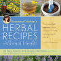 Rosemary Gladstar's Herbal Recipes for Vibrant Health: 175 Teas, Tonics, Oils, Salves, Tinctures, and Other Natural Remedies for the Entire Family