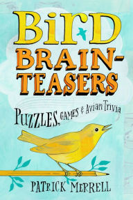 Title: Bird Brainteasers: Puzzles, Games & Avian Trivia, Author: Patrick Merrell