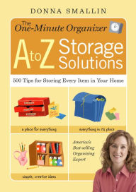 Title: The One-Minute Organizer: A to Z Storage Solutions: 500 Tips for Storing Every Item in Your Home, Author: Donna Smallin