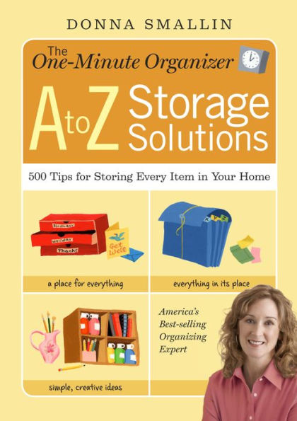 The One-Minute Organizer: A to Z Storage Solutions: 500 Tips for Storing Every Item in Your Home