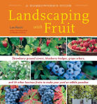 Alternative view 1 of Landscaping With Fruit: Strawberry ground covers, blueberry hedges, grape arbors, and 39 other luscious fruits to make your yard an edible paradise.