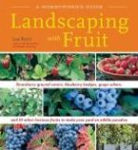 Alternative view 2 of Landscaping With Fruit: Strawberry ground covers, blueberry hedges, grape arbors, and 39 other luscious fruits to make your yard an edible paradise.