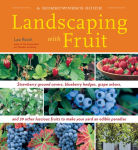 Alternative view 3 of Landscaping With Fruit: Strawberry ground covers, blueberry hedges, grape arbors, and 39 other luscious fruits to make your yard an edible paradise.