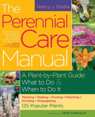 Title: The Perennial Care Manual: A Plant-by-Plant Guide: What to Do and When to Do It, Author: Rob Cardillo