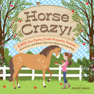 Title: Horse Crazy!: Fun Facts, Ideas, Activities, Projects, Games, and Know-How for Horse-Loving Kids, Author: Jessie Haas