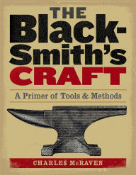 Title: Blacksmith's Craft: A Primer of Tools & Methods, Author: Charles McRaven