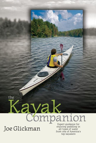 The Kayak Companion: Expert guidance for enjoying the paddling experience in water of all types from one of America's premier kayakers