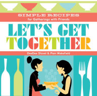 Title: Let's Get Together: Simple Recipes for Gatherings With Friends, Author: DeeDee Stovel