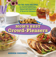 Title: Mom's Best Crowd-Pleasers: 101 No-Fuss Recipes for Family Gatherings, Casual Get-togethers & Surprise Company, Author: Andrea Chesman