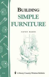 Title: Building Simple Furniture: Storey Country Wisdom Bulletin A-06, Author: Cathy Baker
