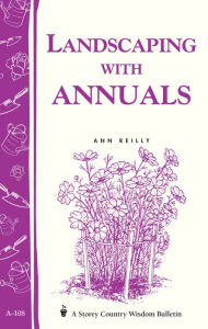 Title: Landscaping with Annuals: Storey's Country Wisdom Bulletin A-108, Author: Ann Reilly
