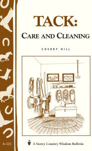 Title: Tack: Care and Cleaning: Storey's Country Wisdom Bulletin A-121, Author: Cherry Hill