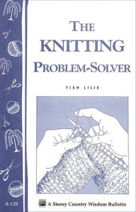 Title: The Knitting Problem Solver: Storey's Country Wisdom Bulletin A-128, Author: Tish Lilie