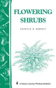 Title: Flowering Shrubs: Storey's Country Wisdom Bulletin A-132, Author: Patricia R. Barrett