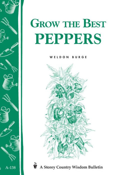 Grow the Best Peppers: Storey's Country Wisdom Bulletin A-138